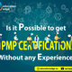 Illustration for article titled Is it possible to get PMP Certification without any experience?